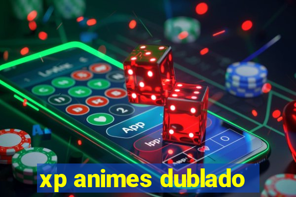 xp animes dublado